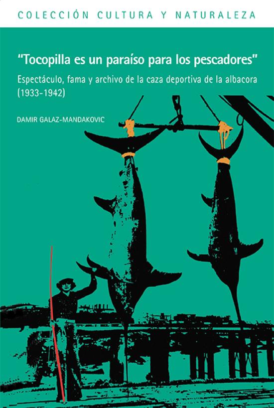 Portada "Tocopilla es un paraíso para los pescadores". Espectáculos, fama y archivo de la caza deportiva de la albacora (1933-1942)